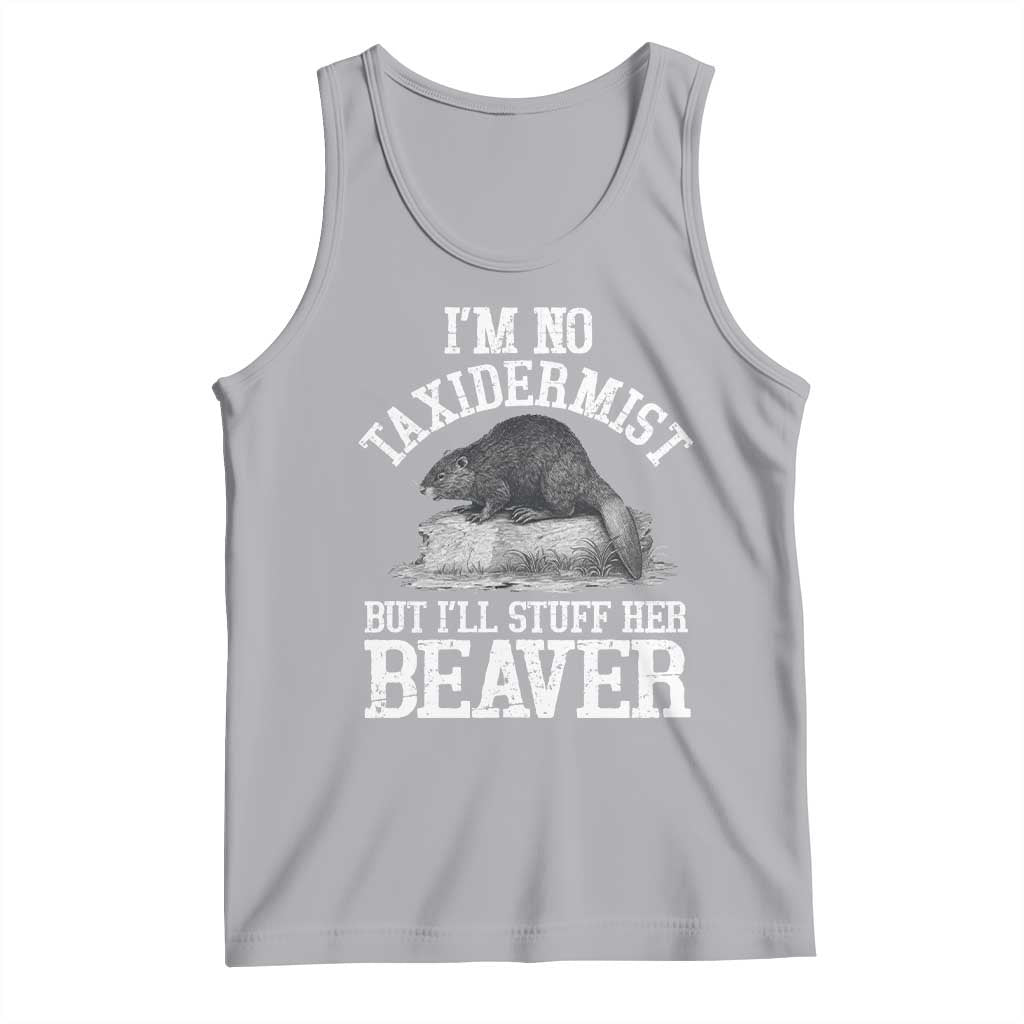 Funny Taxidermy Beaver Tank Top I’m No Taxidermist But I’ll Gladly Stuff Her Beaver Adult Humor Joke - Wonder Print Shop
