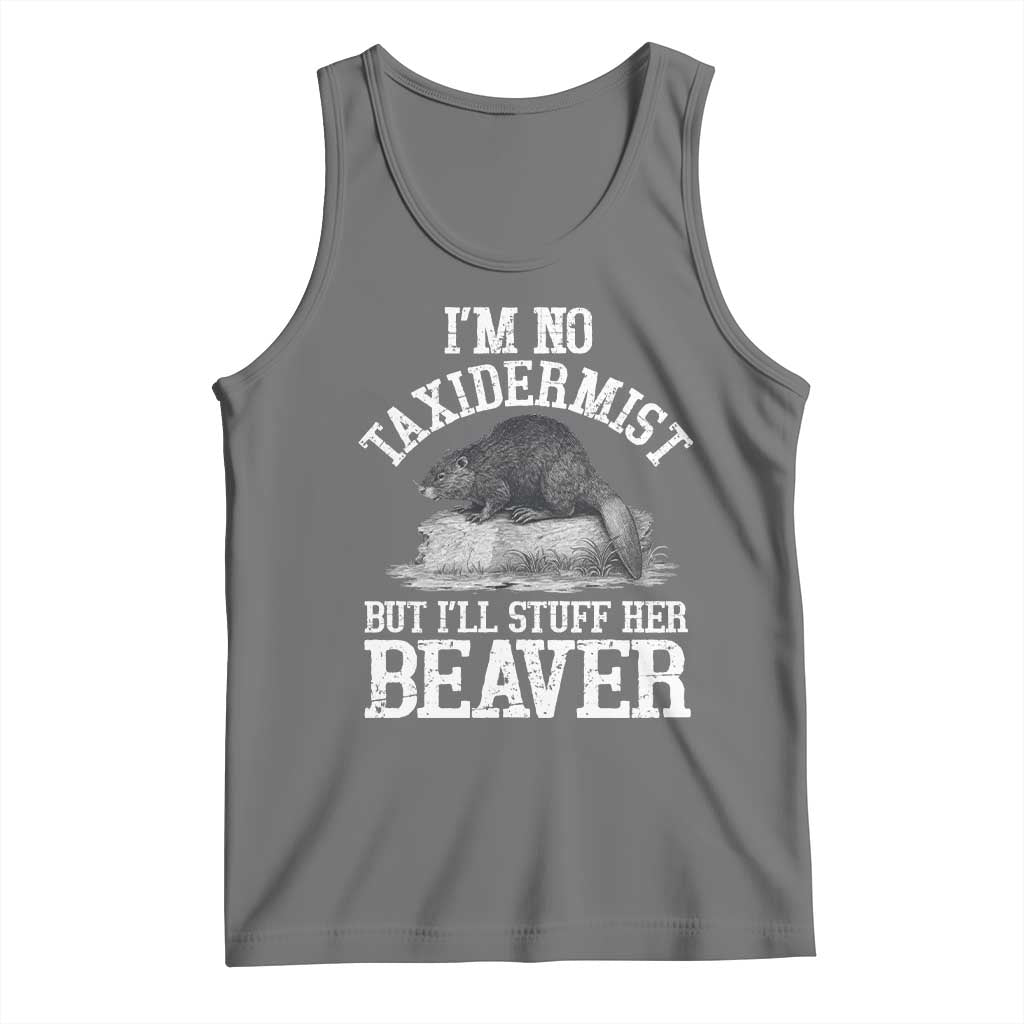 Funny Taxidermy Beaver Tank Top I’m No Taxidermist But I’ll Gladly Stuff Her Beaver Adult Humor Joke - Wonder Print Shop