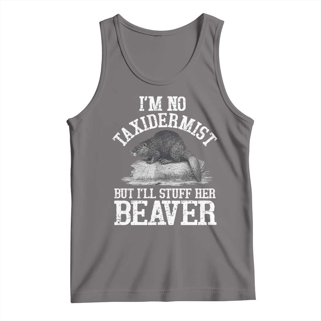 Funny Taxidermy Beaver Tank Top I’m No Taxidermist But I’ll Gladly Stuff Her Beaver Adult Humor Joke - Wonder Print Shop