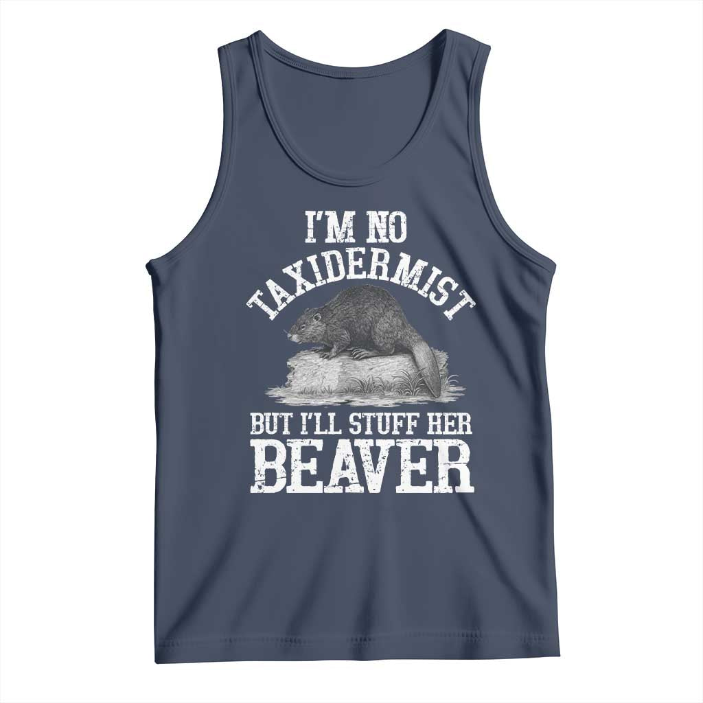 Funny Taxidermy Beaver Tank Top I’m No Taxidermist But I’ll Gladly Stuff Her Beaver Adult Humor Joke - Wonder Print Shop