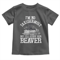 Funny Taxidermy Beaver Toddler T Shirt I’m No Taxidermist But I’ll Gladly Stuff Her Beaver Adult Humor Joke - Wonder Print Shop