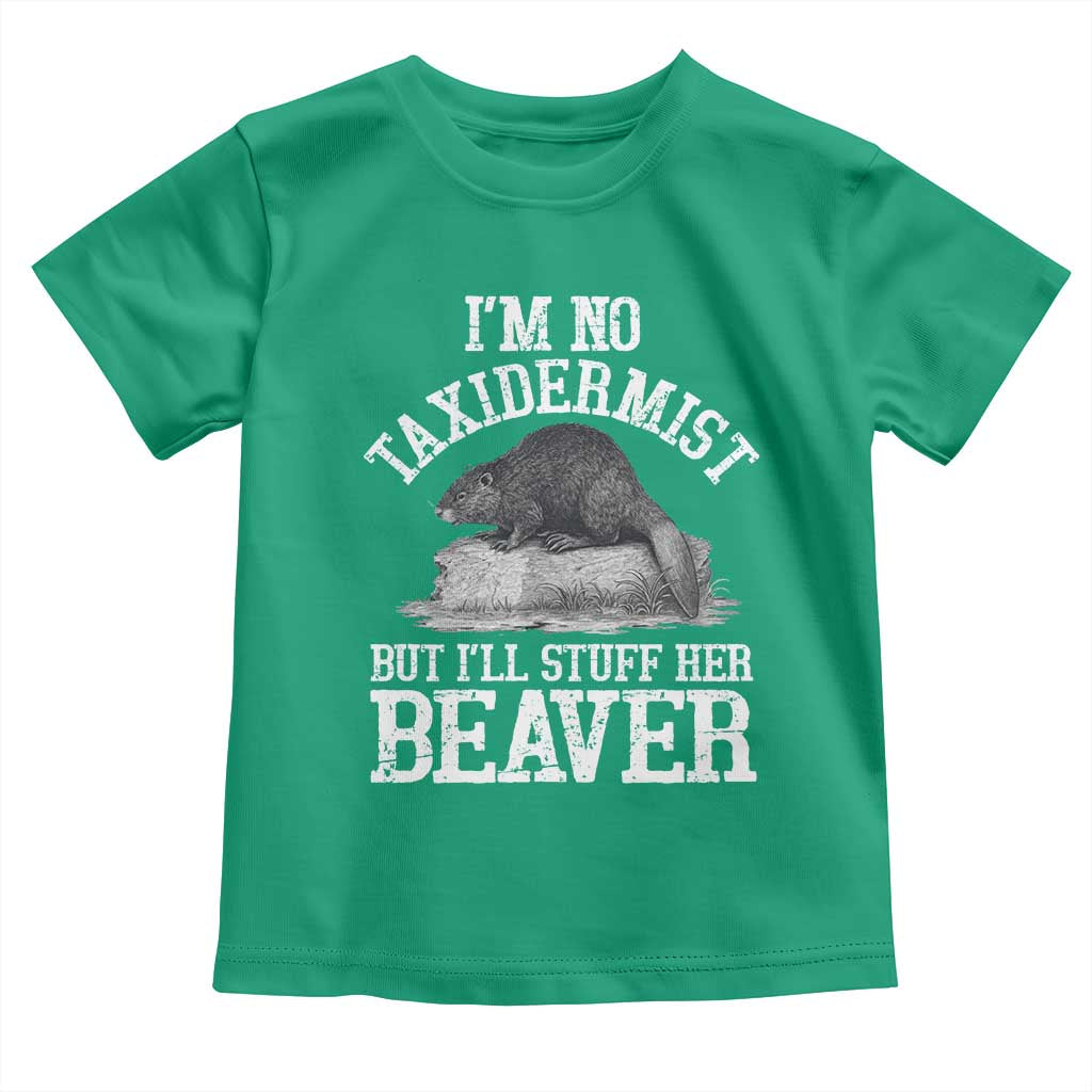 Funny Taxidermy Beaver Toddler T Shirt I’m No Taxidermist But I’ll Gladly Stuff Her Beaver Adult Humor Joke - Wonder Print Shop