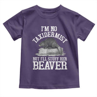 Funny Taxidermy Beaver Toddler T Shirt I’m No Taxidermist But I’ll Gladly Stuff Her Beaver Adult Humor Joke - Wonder Print Shop