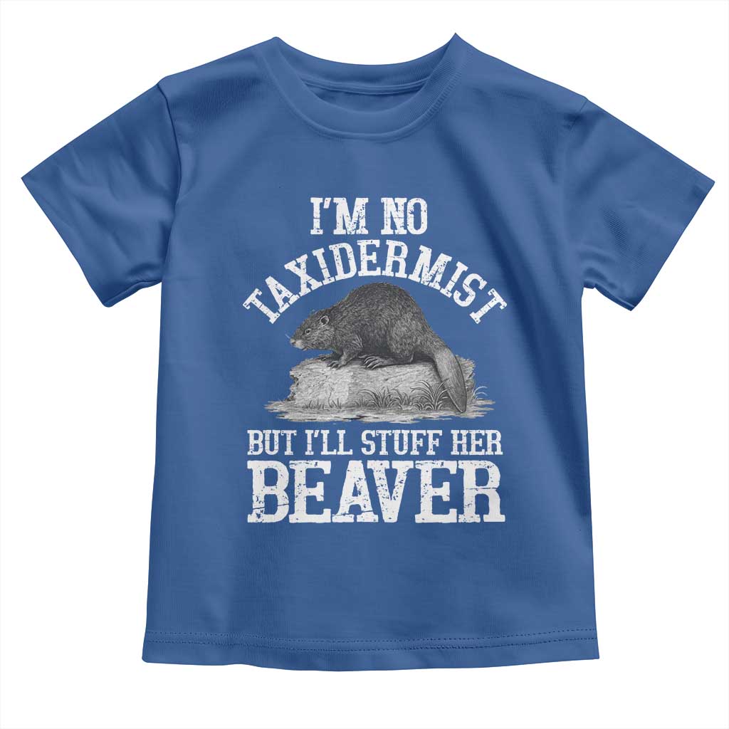 Funny Taxidermy Beaver Toddler T Shirt I’m No Taxidermist But I’ll Gladly Stuff Her Beaver Adult Humor Joke - Wonder Print Shop