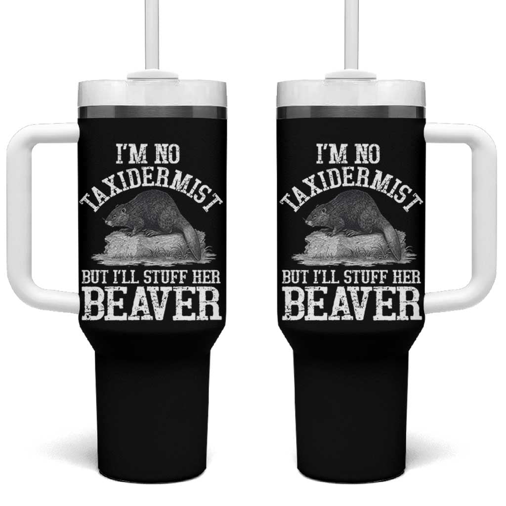 Funny Taxidermy Beaver Tumbler With Handle I’m No Taxidermist But I’ll Gladly Stuff Her Beaver Adult Humor Joke - Wonder Print Shop