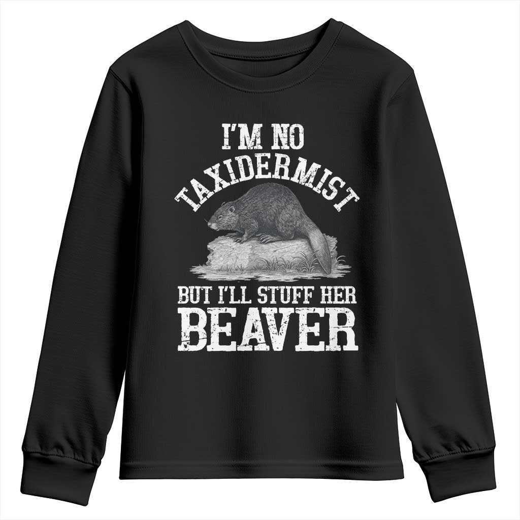 Funny Taxidermy Beaver Youth Sweatshirt I’m No Taxidermist But I’ll Gladly Stuff Her Beaver Adult Humor Joke - Wonder Print Shop
