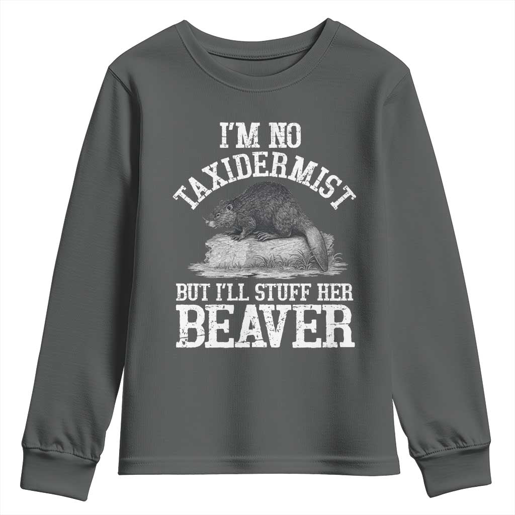 Funny Taxidermy Beaver Youth Sweatshirt I’m No Taxidermist But I’ll Gladly Stuff Her Beaver Adult Humor Joke - Wonder Print Shop