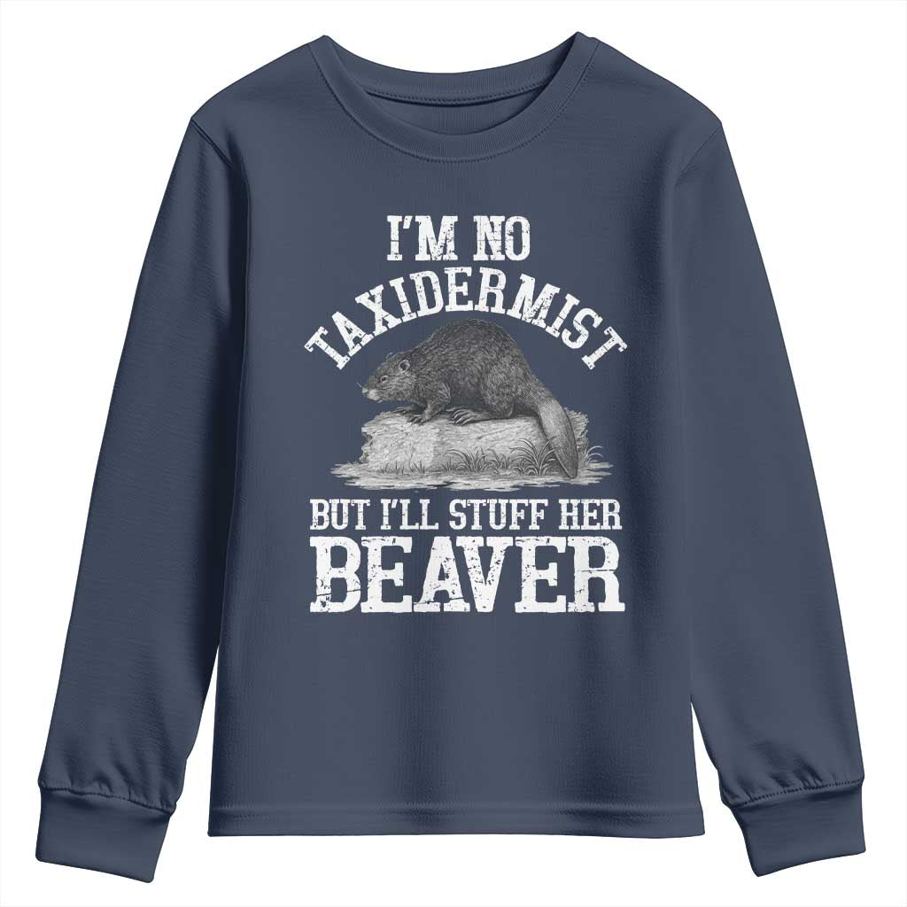 Funny Taxidermy Beaver Youth Sweatshirt I’m No Taxidermist But I’ll Gladly Stuff Her Beaver Adult Humor Joke - Wonder Print Shop