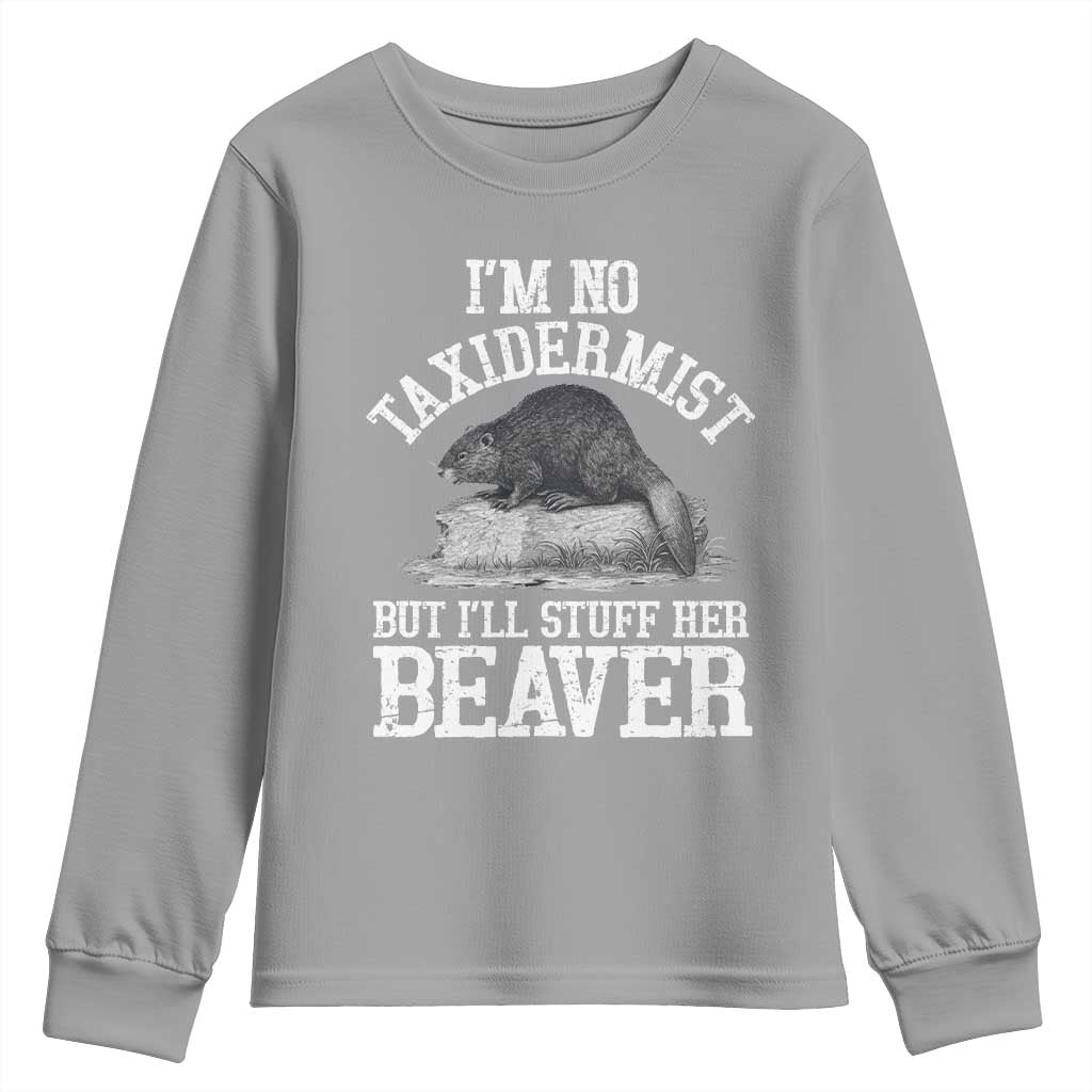 Funny Taxidermy Beaver Youth Sweatshirt I’m No Taxidermist But I’ll Gladly Stuff Her Beaver Adult Humor Joke - Wonder Print Shop