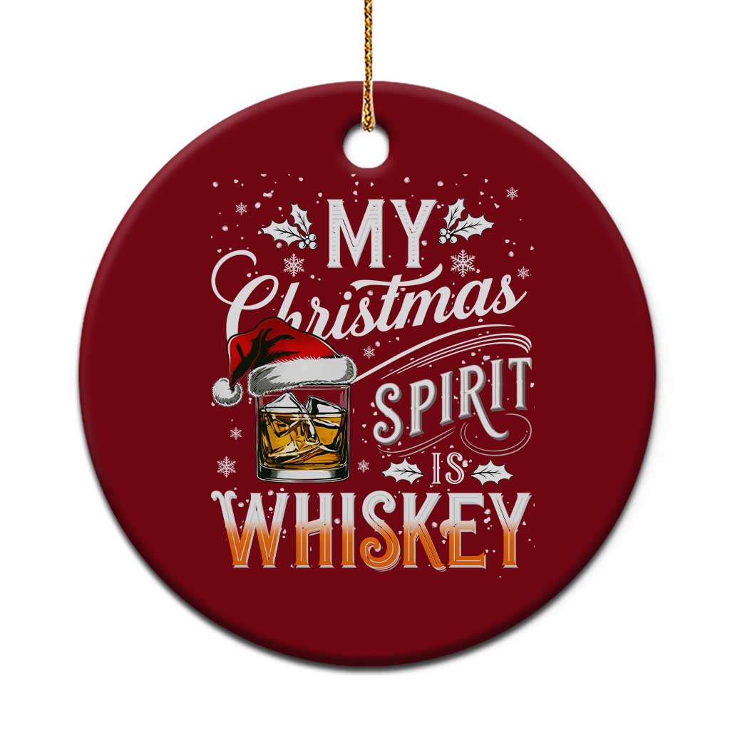 Funny My Christmas Spirit Is Whiskey Ceramic Ornament Holiday Drinking Festive Spirit