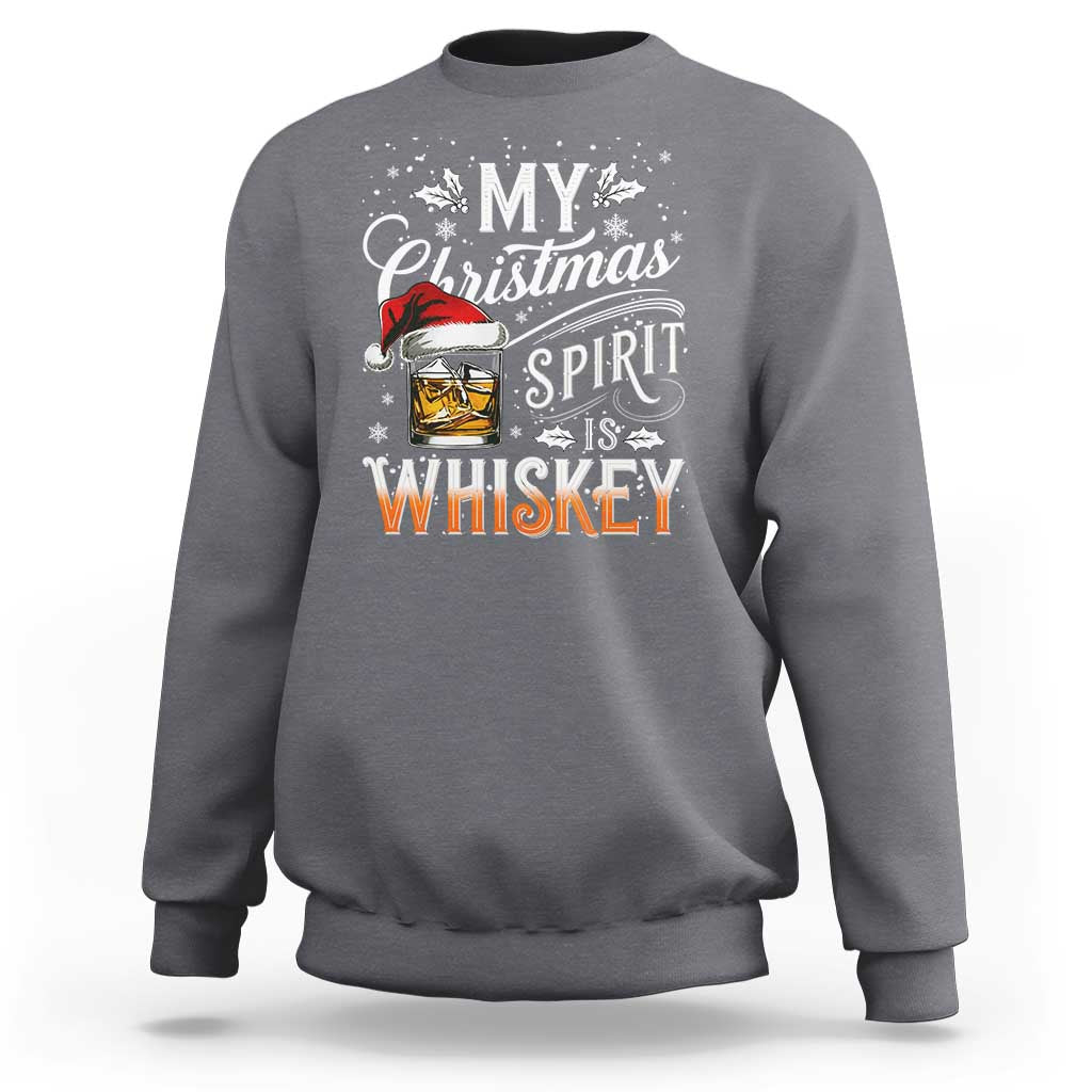 Funny My Christmas Spirit Is Whiskey Sweatshirt Holiday Drinking Festive Spirit