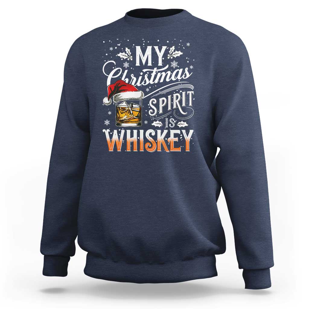 Funny My Christmas Spirit Is Whiskey Sweatshirt Holiday Drinking Festive Spirit