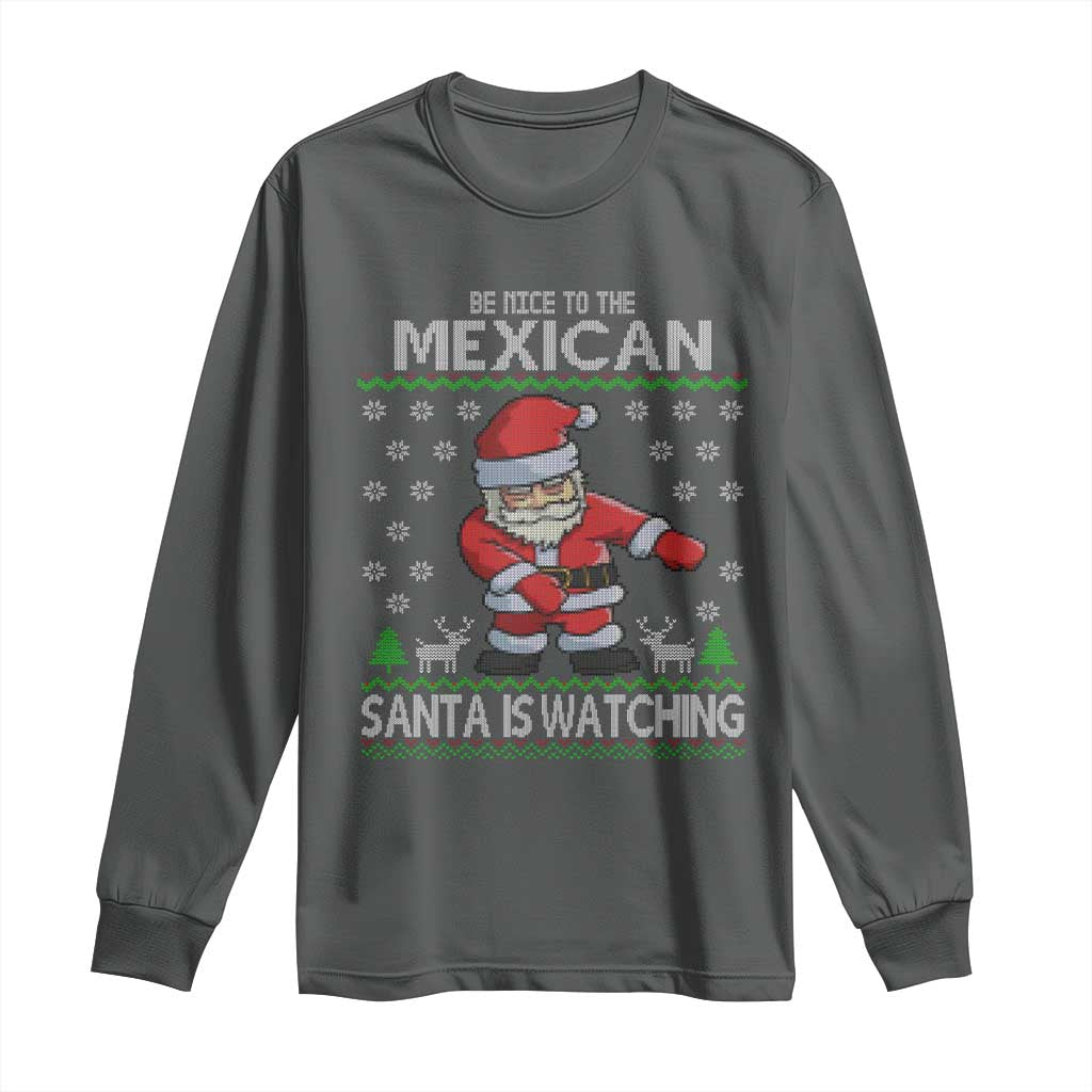 Mexican Christmas Long Sleeve Shirt Be Nice Santa is Watching Xmas in Mexico Ugly Sweater