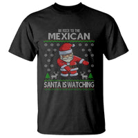 Mexican Christmas T Shirt Be Nice Santa is Watching Xmas in Mexico Ugly Sweater - Wonder Print Shop