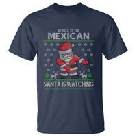 Mexican Christmas T Shirt Be Nice Santa is Watching Xmas in Mexico Ugly Sweater - Wonder Print Shop