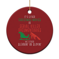 Funny Xmas Sleigh Or Slay Christmas Ornament Xmas Movies Or Serial Killer Documentaries Either Sleighing Or Slaying - Wonder Print Shop