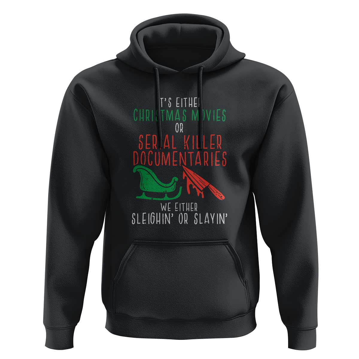 Funny Christmas Sleigh Or Slay Hoodie Xmas Movies Or Serial Killer Documentaries Either Sleighing Or Slaying