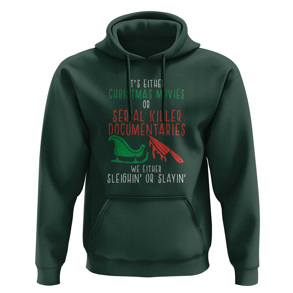 Funny Christmas Sleigh Or Slay Hoodie Xmas Movies Or Serial Killer Documentaries Either Sleighing Or Slaying