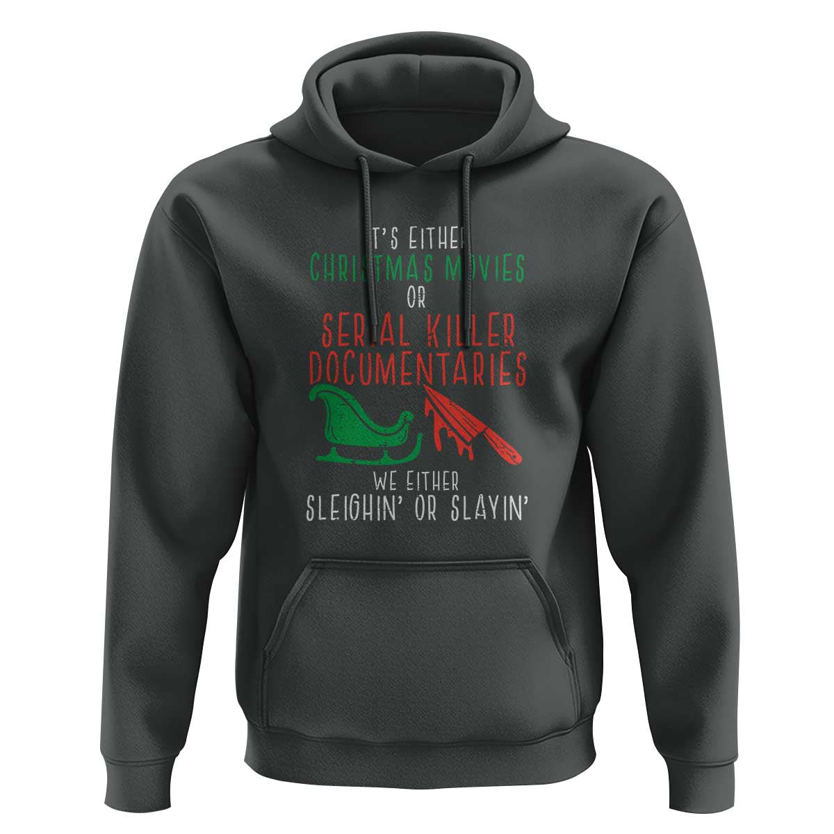 Funny Christmas Sleigh Or Slay Hoodie Xmas Movies Or Serial Killer Documentaries Either Sleighing Or Slaying