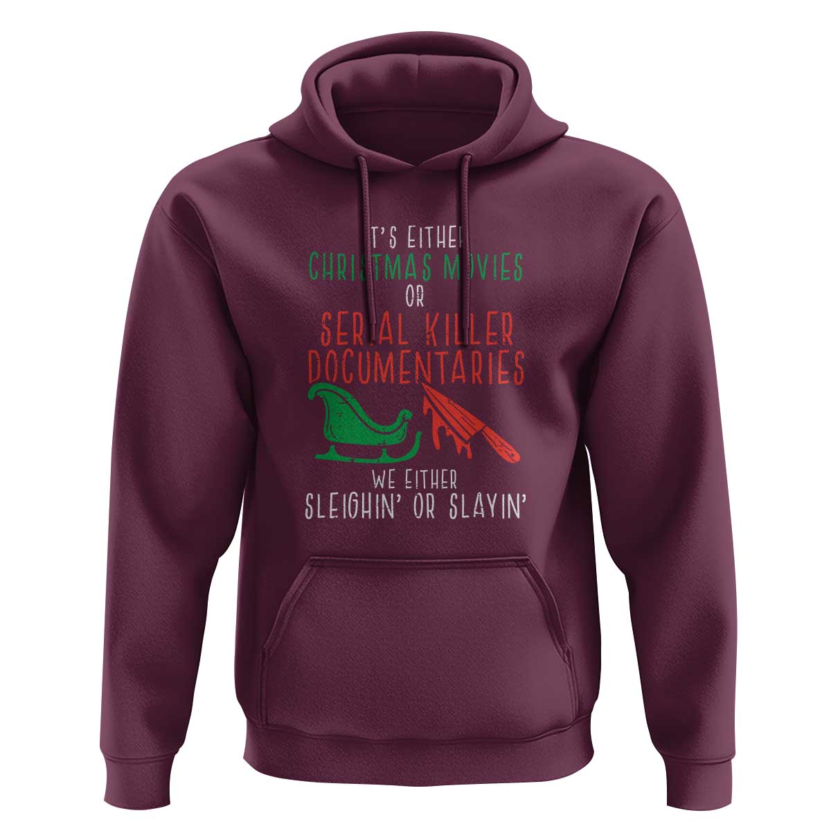 Funny Christmas Sleigh Or Slay Hoodie Xmas Movies Or Serial Killer Documentaries Either Sleighing Or Slaying