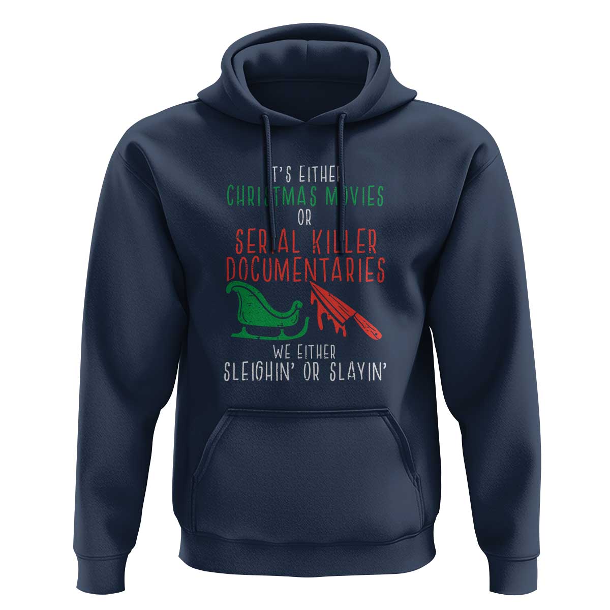 Funny Christmas Sleigh Or Slay Hoodie Xmas Movies Or Serial Killer Documentaries Either Sleighing Or Slaying