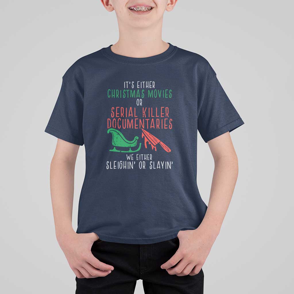 Funny Christmas Sleigh Or Slay T Shirt For Kid Xmas Movies Or Serial Killer Documentaries Either Sleighing Or Slaying - Wonder Print Shop