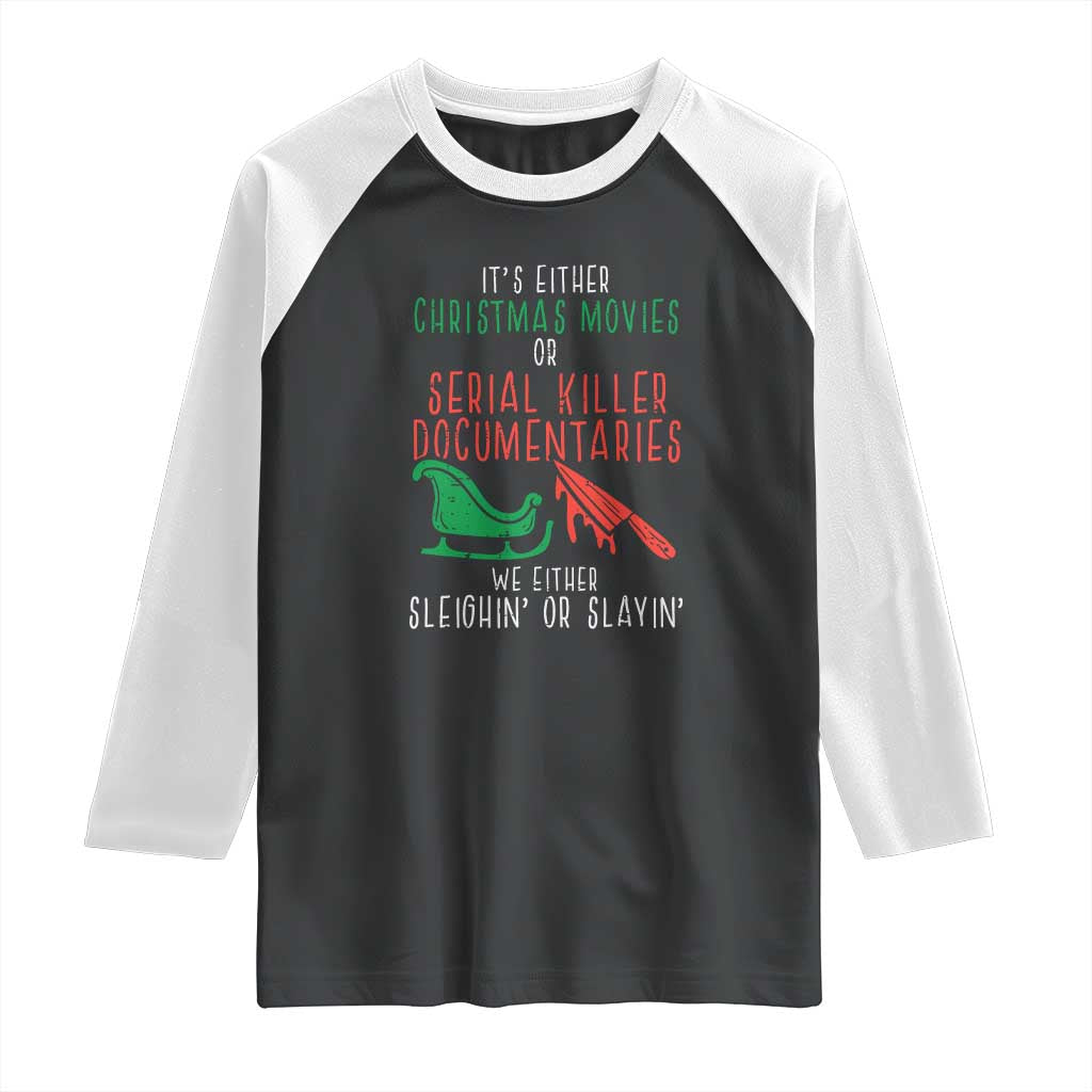 Funny Christmas Sleigh Or Slay Raglan Shirt Xmas Movies Or Serial Killer Documentaries Either Sleighing Or Slaying