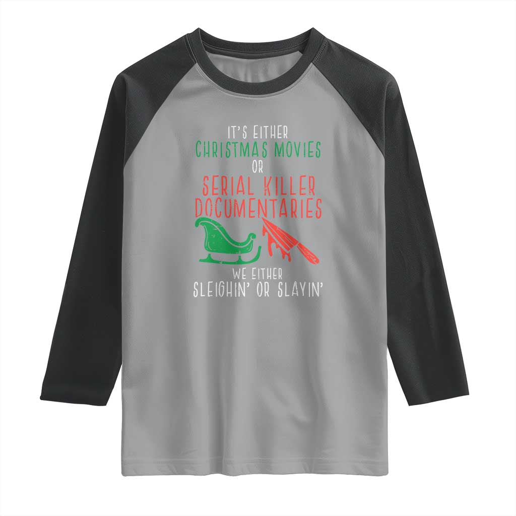 Funny Christmas Sleigh Or Slay Raglan Shirt Xmas Movies Or Serial Killer Documentaries Either Sleighing Or Slaying