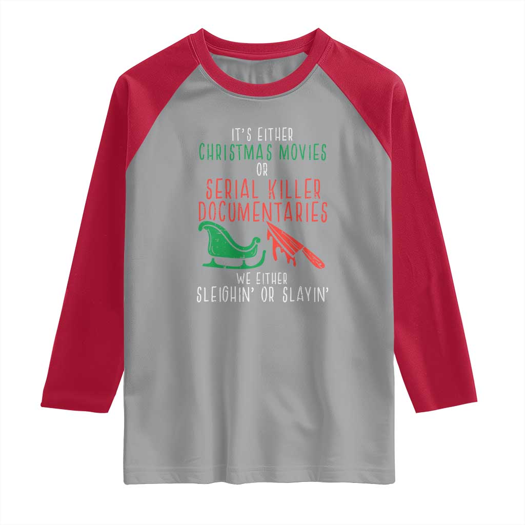 Funny Christmas Sleigh Or Slay Raglan Shirt Xmas Movies Or Serial Killer Documentaries Either Sleighing Or Slaying