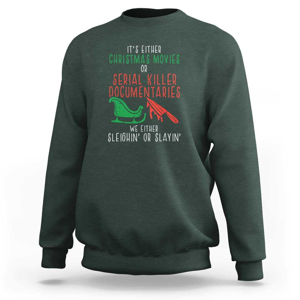 Funny Christmas Sleigh Or Slay Sweatshirt Xmas Movies Or Serial Killer Documentaries Either Sleighing Or Slaying - Wonder Print Shop