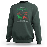 Funny Christmas Sleigh Or Slay Sweatshirt Xmas Movies Or Serial Killer Documentaries Either Sleighing Or Slaying - Wonder Print Shop