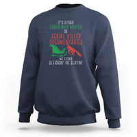 Funny Christmas Sleigh Or Slay Sweatshirt Xmas Movies Or Serial Killer Documentaries Either Sleighing Or Slaying - Wonder Print Shop