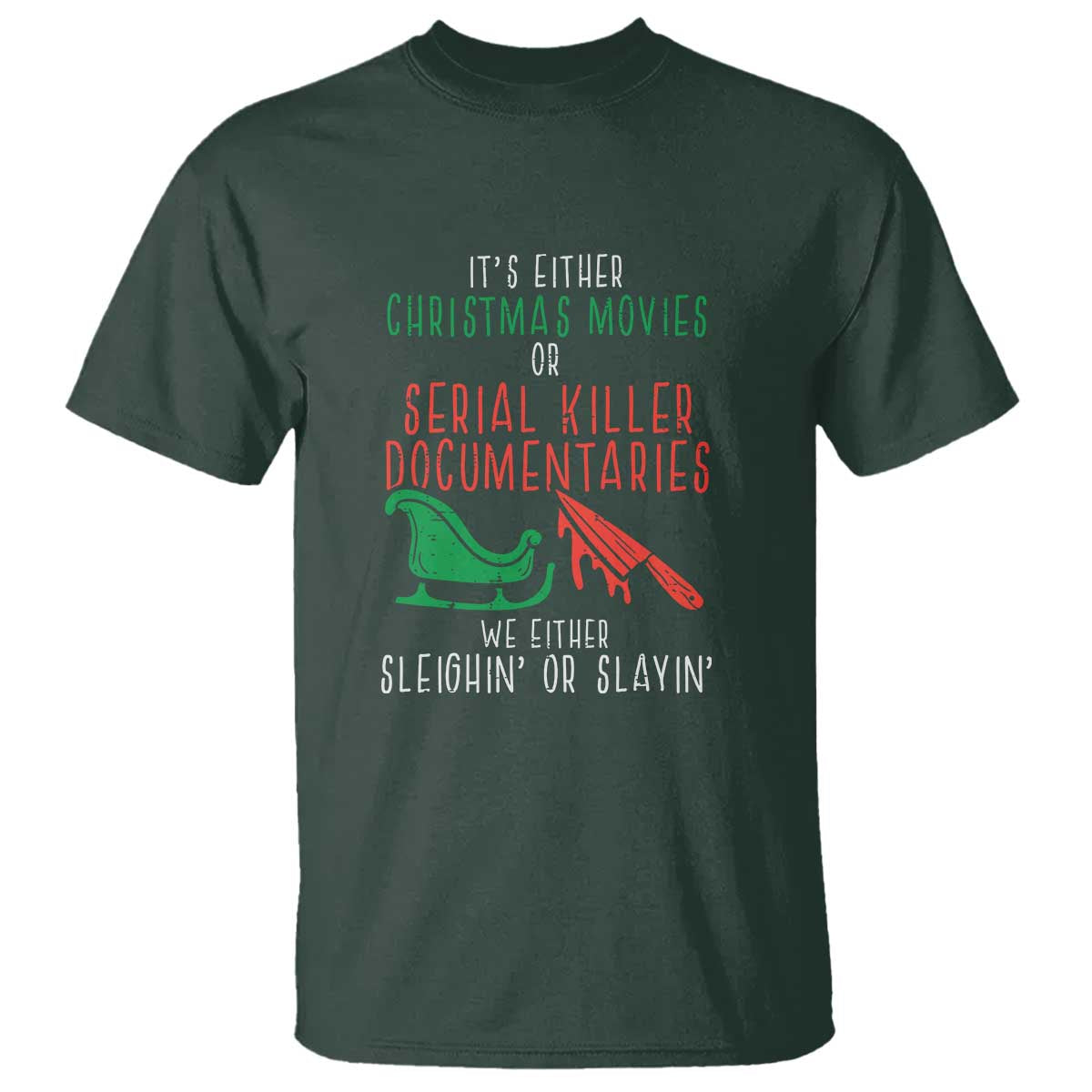 Funny Christmas Sleigh Or Slay T Shirt Xmas Movies Or Serial Killer Documentaries Either Sleighing Or Slaying - Wonder Print Shop