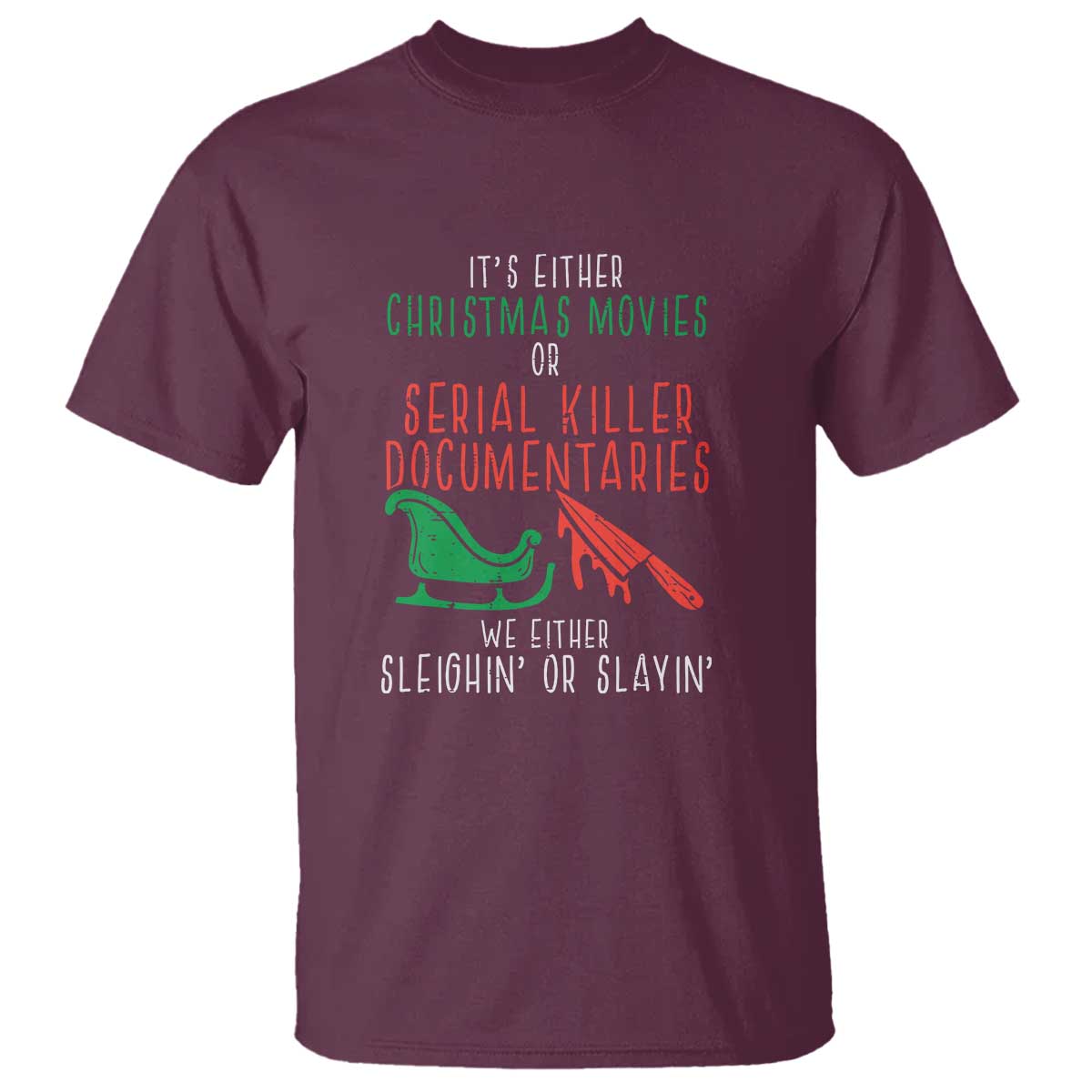 Funny Christmas Sleigh Or Slay T Shirt Xmas Movies Or Serial Killer Documentaries Either Sleighing Or Slaying - Wonder Print Shop