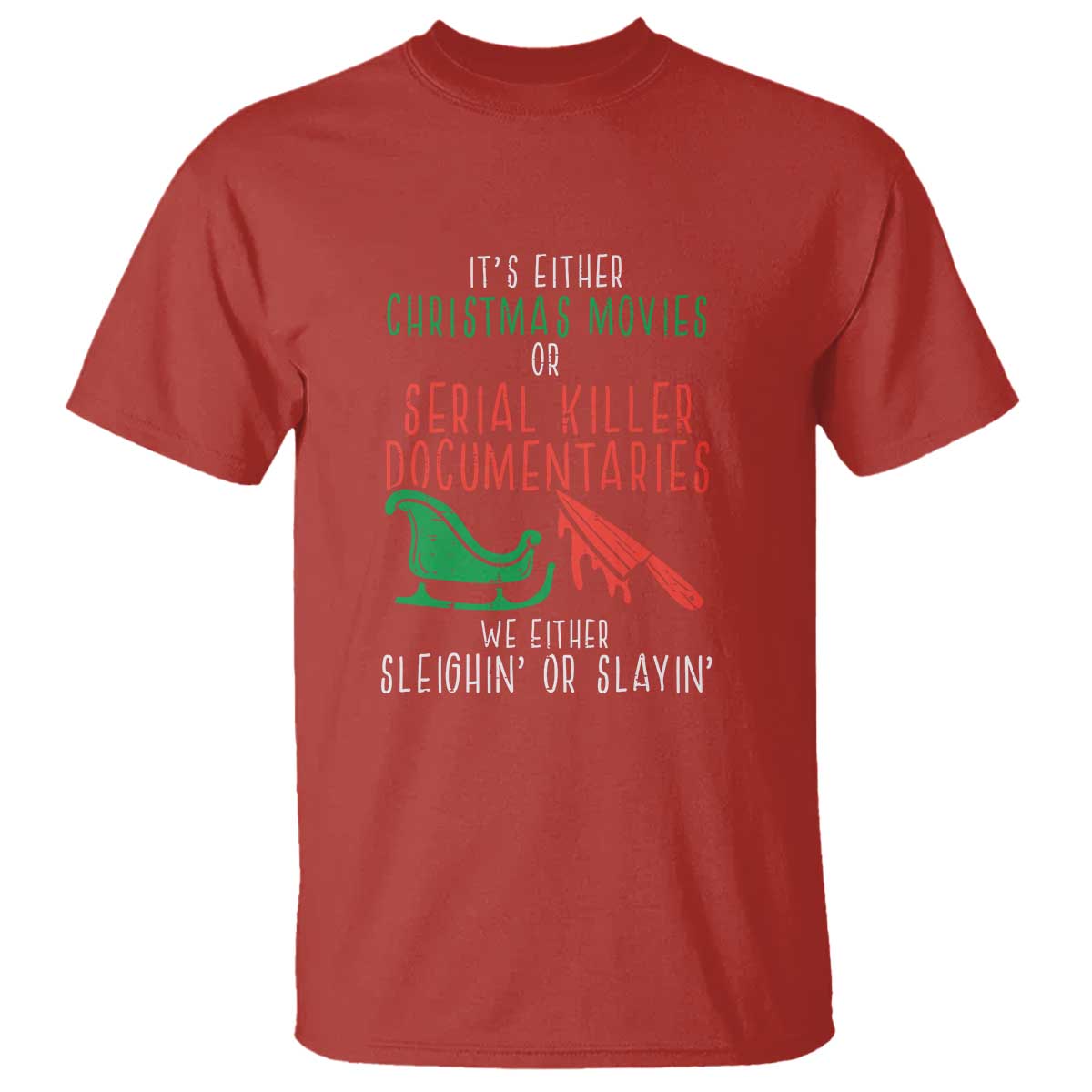 Funny Christmas Sleigh Or Slay T Shirt Xmas Movies Or Serial Killer Documentaries Either Sleighing Or Slaying - Wonder Print Shop