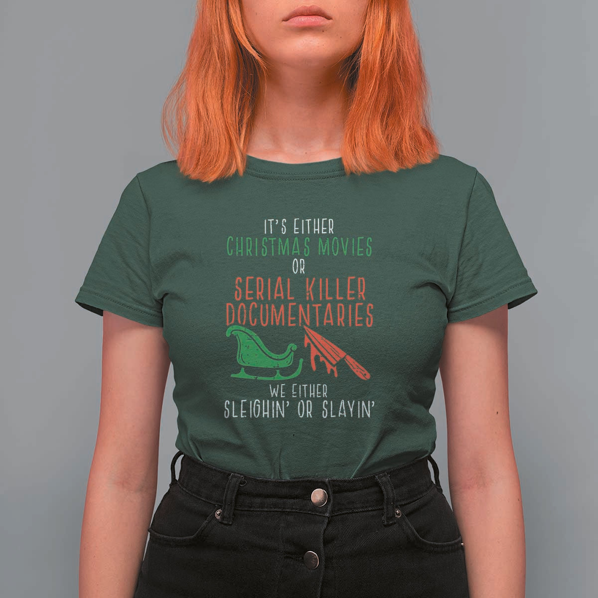Funny Christmas Sleigh Or Slay T Shirt For Women Xmas Movies Or Serial Killer Documentaries Either Sleighing Or Slaying - Wonder Print Shop