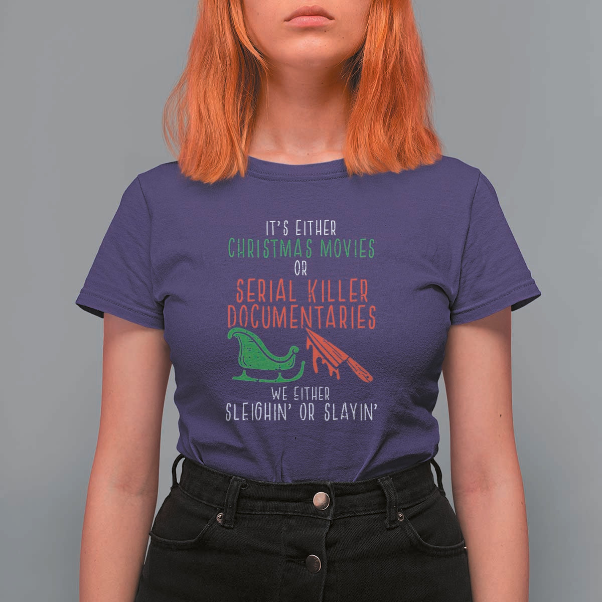 Funny Christmas Sleigh Or Slay T Shirt For Women Xmas Movies Or Serial Killer Documentaries Either Sleighing Or Slaying - Wonder Print Shop