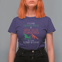 Funny Christmas Sleigh Or Slay T Shirt For Women Xmas Movies Or Serial Killer Documentaries Either Sleighing Or Slaying - Wonder Print Shop