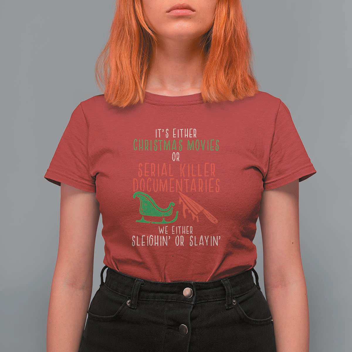 Funny Christmas Sleigh Or Slay T Shirt For Women Xmas Movies Or Serial Killer Documentaries Either Sleighing Or Slaying - Wonder Print Shop