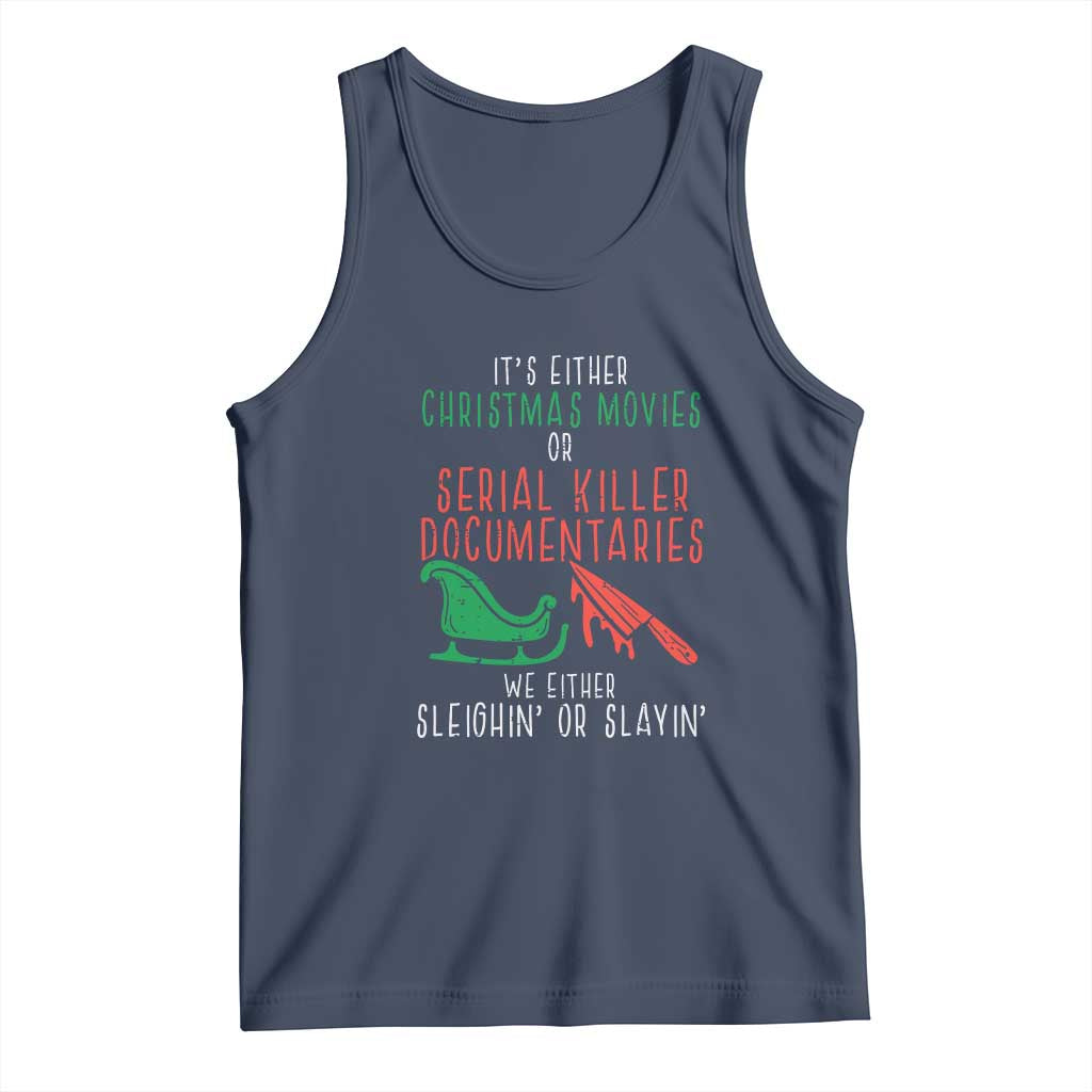 Funny Christmas Sleigh Or Slay Tank Top Xmas Movies Or Serial Killer Documentaries Either Sleighing Or Slaying