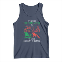 Funny Christmas Sleigh Or Slay Tank Top Xmas Movies Or Serial Killer Documentaries Either Sleighing Or Slaying