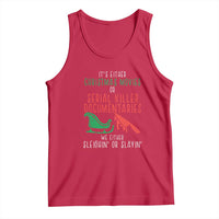 Funny Christmas Sleigh Or Slay Tank Top Xmas Movies Or Serial Killer Documentaries Either Sleighing Or Slaying