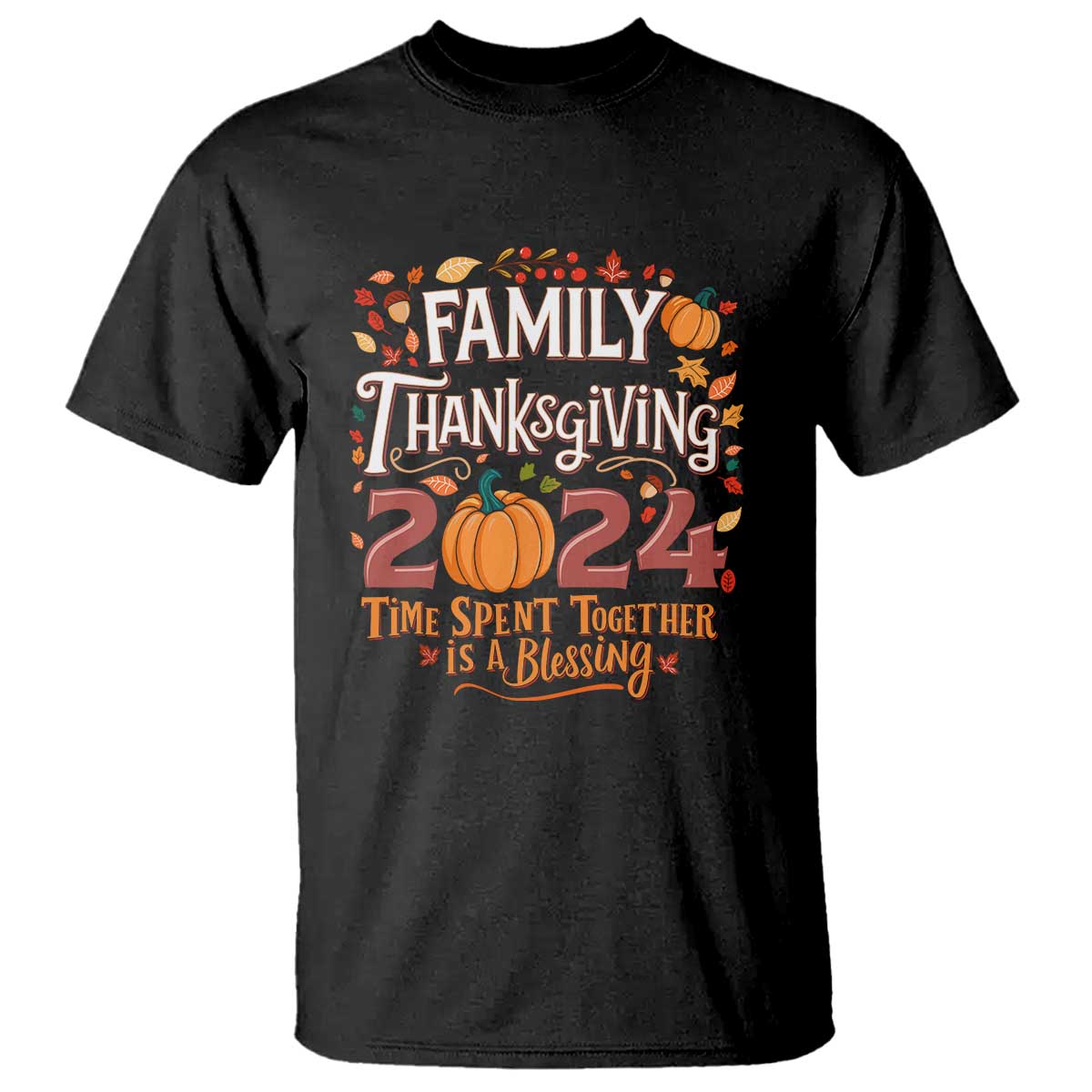 Family Thanksgiving 2024 T Shirt Time Spent Together Is A Blessing Thankful Matching Group Crew - Wonder Print Shop