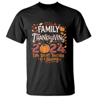Family Thanksgiving 2024 T Shirt Time Spent Together Is A Blessing Thankful Matching Group Crew - Wonder Print Shop