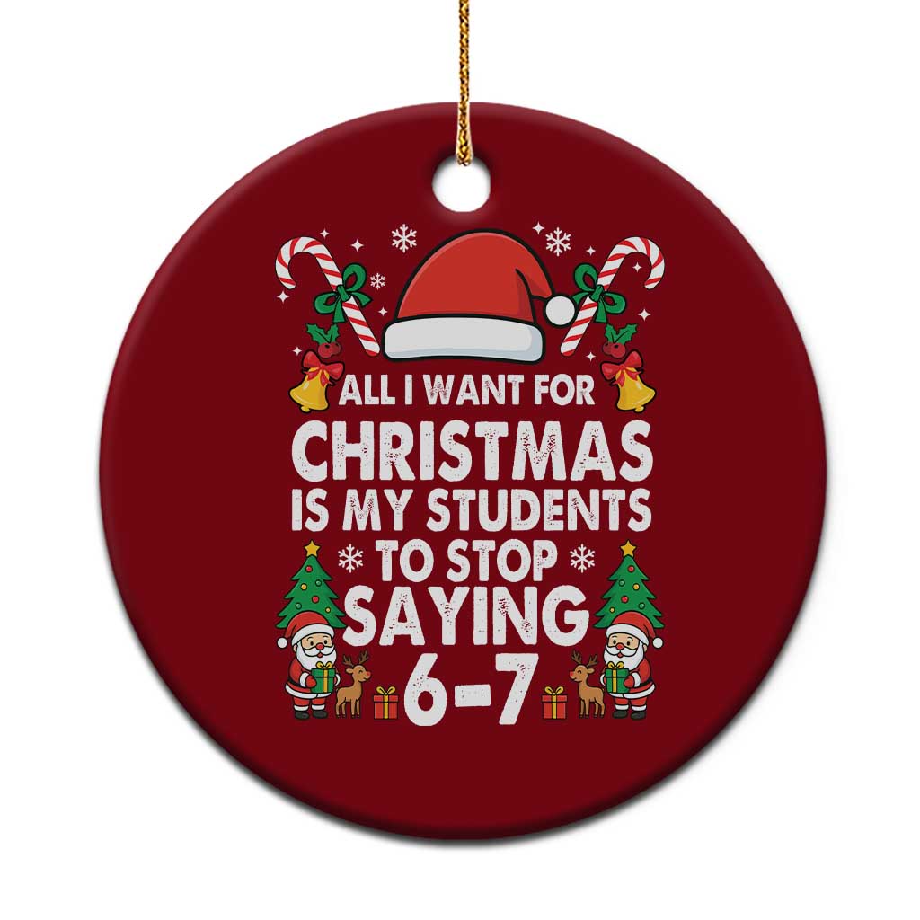Funny Anti Six Seven Teacher Christmas Ceramic Ornament My Students To Stop Saying 67 Santa Hat Candy Canes - Wonder Print Shop