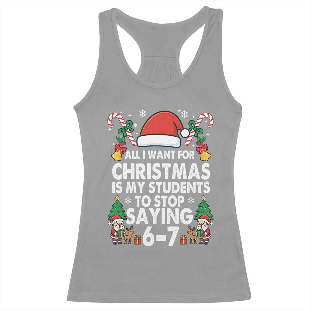 Funny Anti Six Seven Teacher Christmas Racerback Tank Top My Students To Stop Saying 67 Santa Hat Candy Canes - Wonder Print Shop