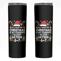Funny Anti Six Seven Teacher Christmas Skinny Tumbler My Students To Stop Saying 67 Santa Hat Candy Canes - Wonder Print Shop