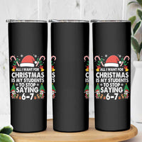 Funny Anti Six Seven Teacher Christmas Skinny Tumbler My Students To Stop Saying 67 Santa Hat Candy Canes - Wonder Print Shop