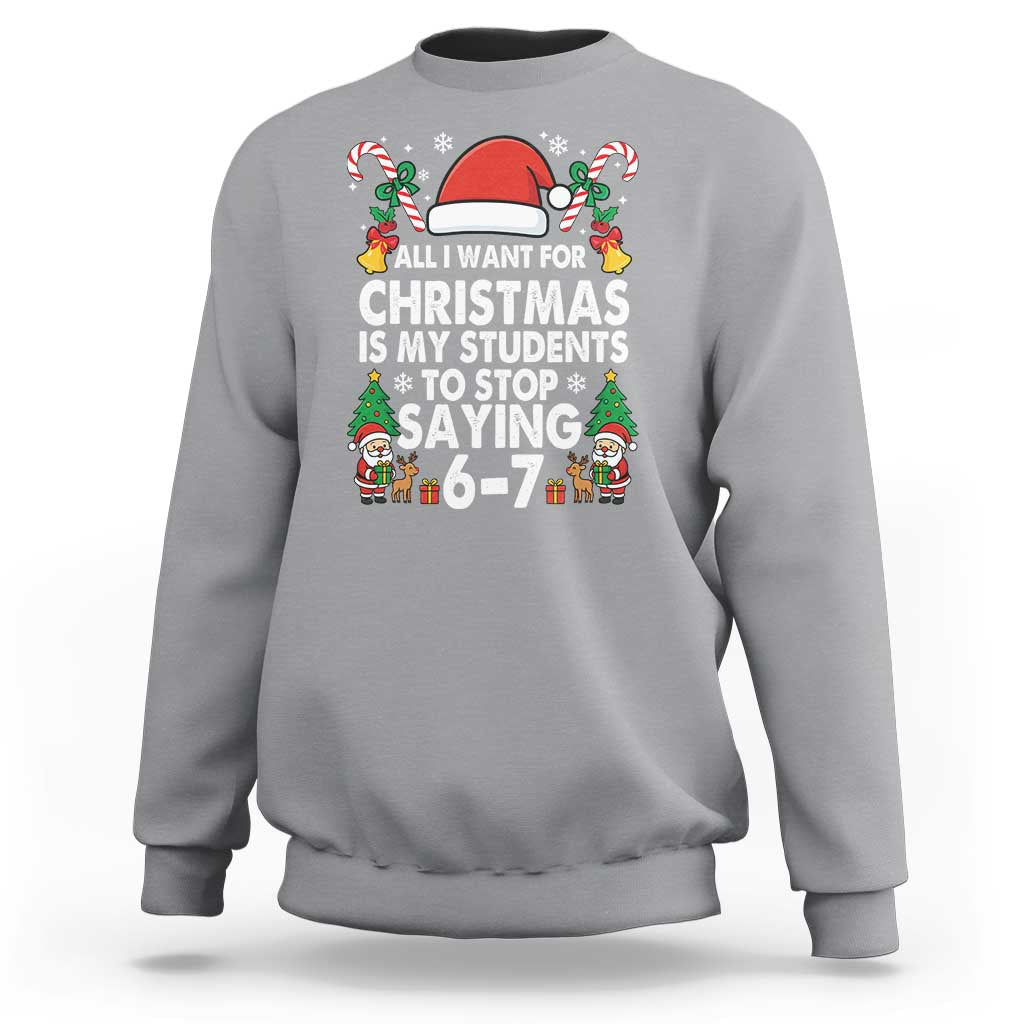 Funny Anti Six Seven Teacher Christmas Sweatshirt My Students To Stop Saying 67 Santa Hat Candy Canes - Wonder Print Shop