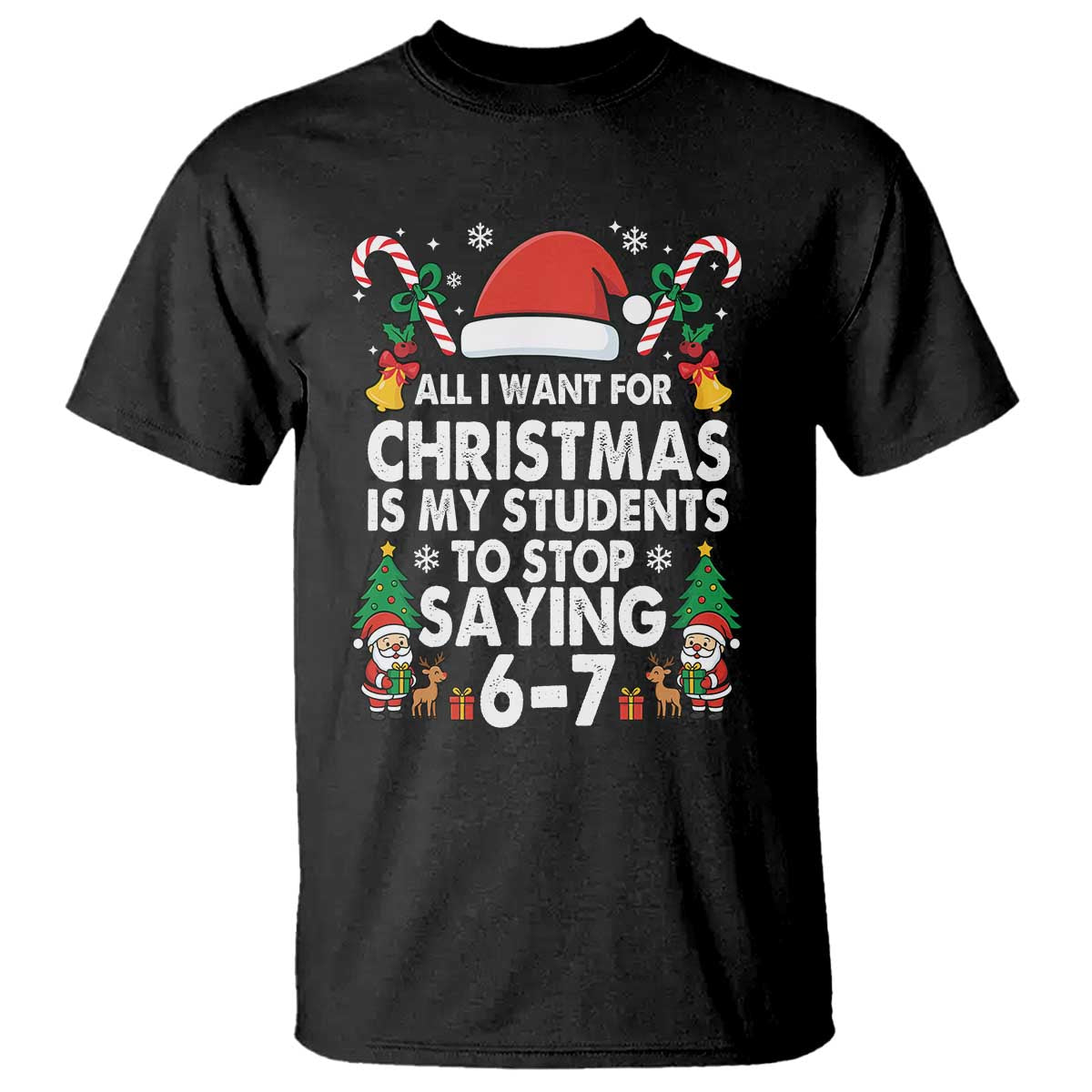 Funny Anti Six Seven Teacher Christmas T Shirt My Students To Stop Saying 67 Santa Hat Candy Canes - Wonder Print Shop